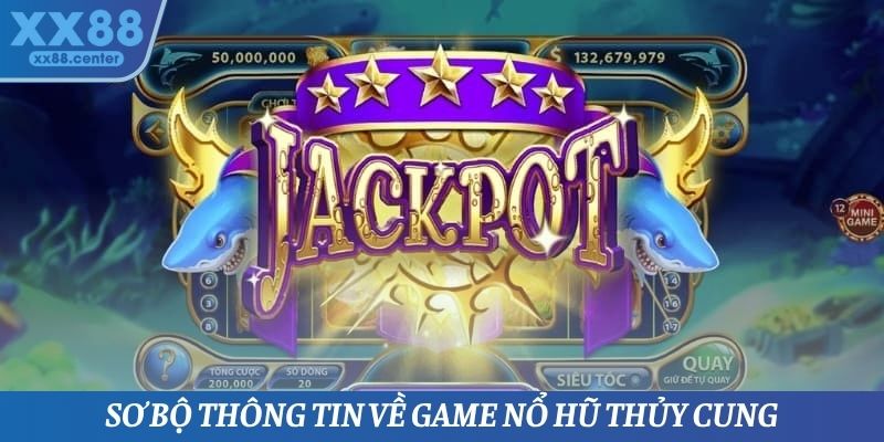 Sơ bộ thông tin về game nổ hũ thủy cung